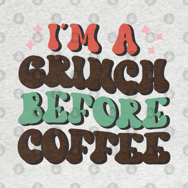 I'm A Grinch Before Coffee by MZeeDesigns